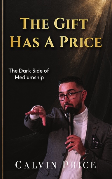 The Gift Has A Price: The Dark Side of Mediumship by Calvin Price, coming in 2027